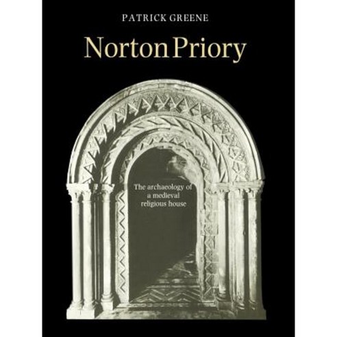 Norton Priory:The Archaeology of a Medieval Religious House, Cambridge University Press