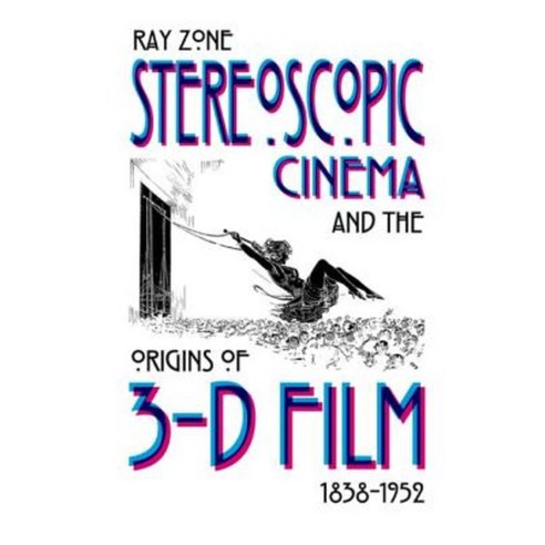 Stereoscopic Cinema & the Origins of 3-D Film 1838-1952 Hardcover, University Press of Kentucky