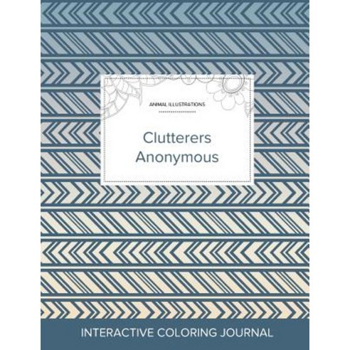 Adult Coloring Journal: Clutterers Anonymous (Animal Illustrations Tribal) Paperback, Adult Coloring Journal Press