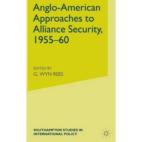 Anglo-American Approaches to Alliance Security 1955-60 Hardcover, Palgrave MacMillan