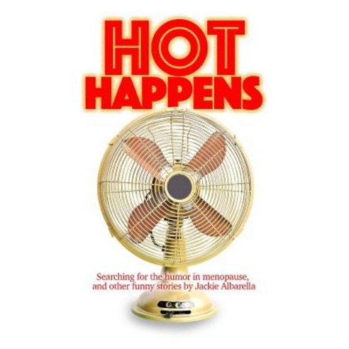 Hot Happens: Searching for the Humor in Menopause and Other Funny Stories Paperback, Rock / Paper / Safety Scissors