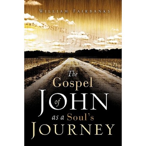 The Gospel of John as a Soul''s Journey Paperback, Xulon Press