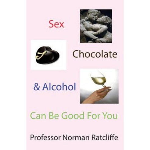 Sex Chocolate & Alcohol Can Be Good for You Paperback, Cranmore Publications