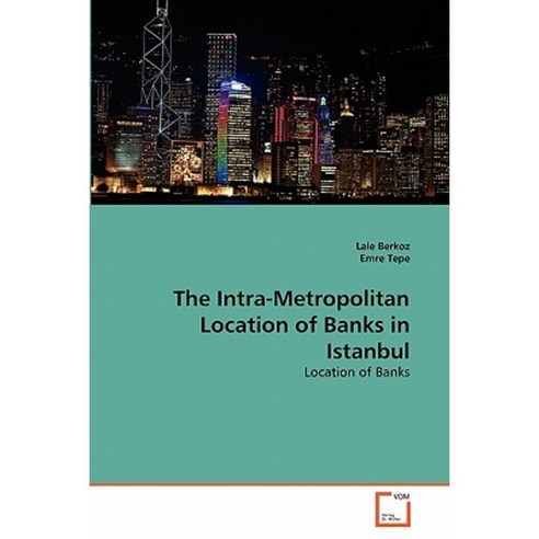 The Intra-Metropolitan Location of Banks in Istanbul Paperback, VDM Verlag