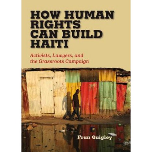 How Human Rights Can Build Haiti: Activists Lawyers and the Grassroots Campaign Hardcover, Vanderbilt University Press