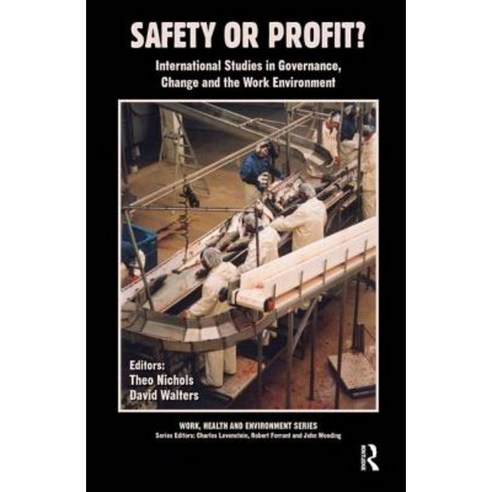 Safety or Profit?: International Studies in Governance Change and the Work Environment Hardcover, Routledge