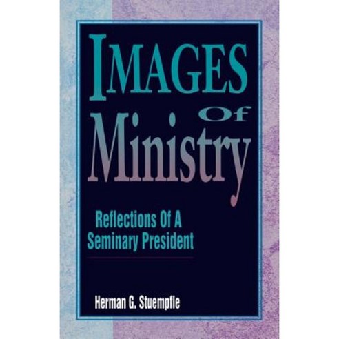 Images of Ministry: Reflections of a Seminary President Paperback, CSS Publishing Company