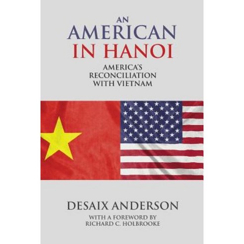 An American in Hanoi: America''s Reconciliation with Vietnam Paperback, Eastbridge Books