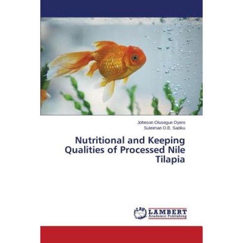 Nutritional and Keeping Qualities of Processed Nile Tilapia Paperback, LAP Lambert Academic Publishing