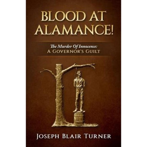 Blood at Alamance!: The Murder of Innocence: A Governor''s Guilt Paperback, Nathan House Books