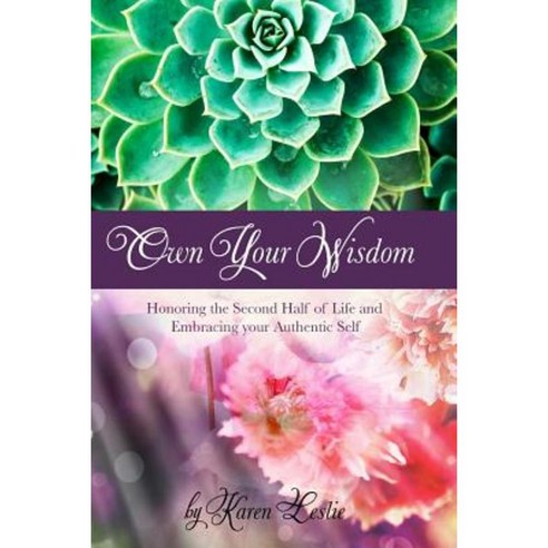 Own Your Wisdom: Honoring the Second Half of Life and Embracing Your Authentic Self Paperback, Wise Women Awakened