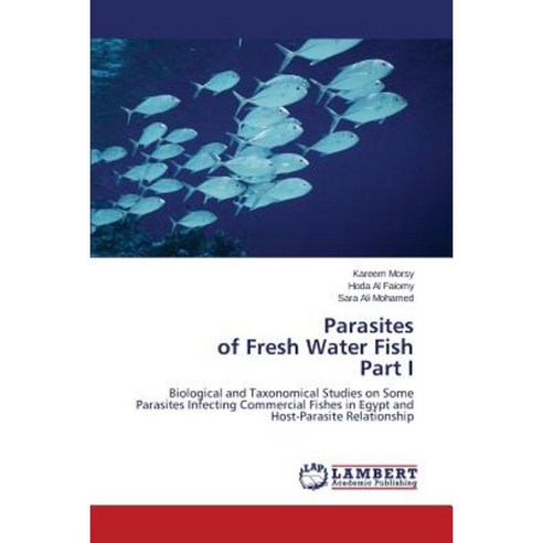 Parasites of Fresh Water Fish Part I Paperback, LAP Lambert Academic Publishing