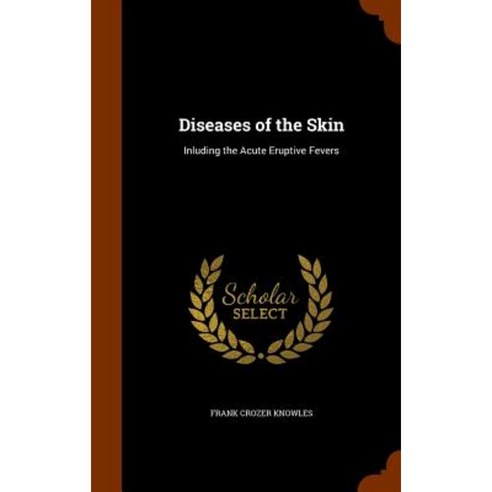 Diseases of the Skin: Inluding the Acute Eruptive Fevers Hardcover, Arkose Press