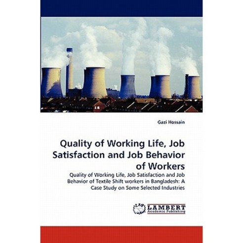 Quality of Working Life Job Satisfaction and Job Behavior of Workers Paperback, LAP Lambert Academic Publishing