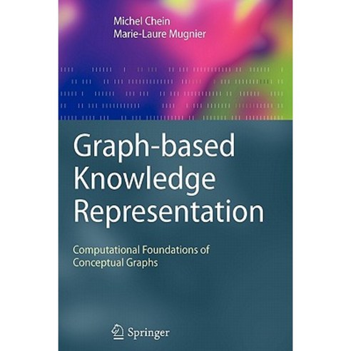 Graph-Based Knowledge Representation: Computational Foundations of Conceptual Graphs Paperback, Springer