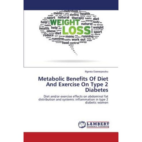Metabolic Benefits of Diet and Exercise on Type 2 Diabetes Paperback, LAP Lambert Academic Publishing