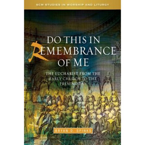 Do This in Remembrance of Me: The Eucharist from the Early Church to the Present Day Paperback, SCM Press