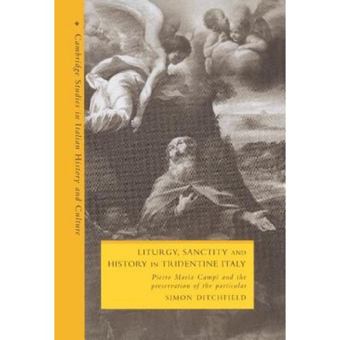 "Liturgy Sanctity and History in Tridentine Italy", Cambridge University Press