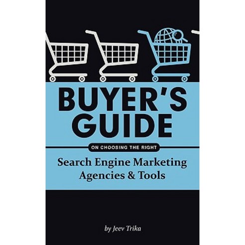Buyer''s Guide on Choosing the Right Search Engine Marketing Agencies & Tools Hardcover, Authorhouse