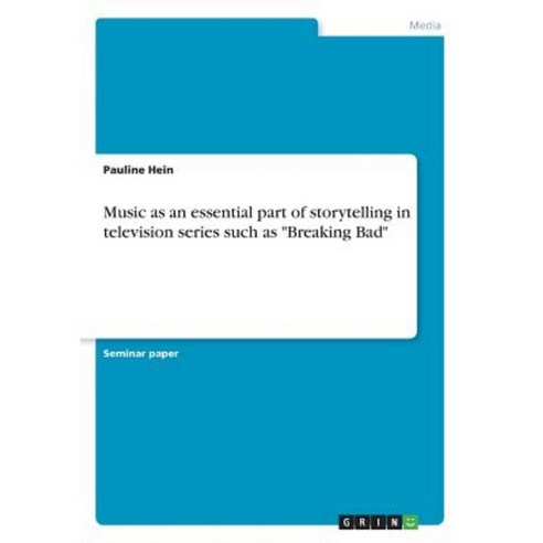 Music as an Essential Part of Storytelling in Television Series Such as Breaking Bad Paperback, Grin Publishing