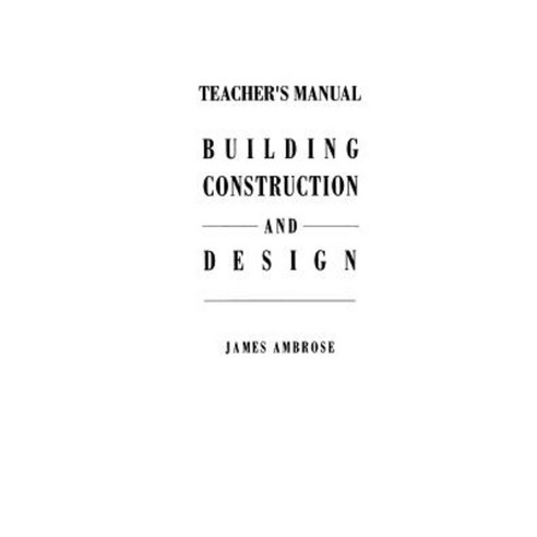 Teacher''s Manual for Building Construction and Design Paperback, Springer