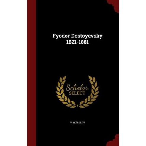 Fyodor Dostoyevsky 1821-1881 Hardcover, Andesite Press