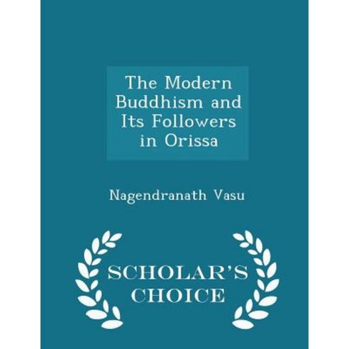 The Modern Buddhism and Its Followers in Orissa - Scholar''s Choice Edition Paperback