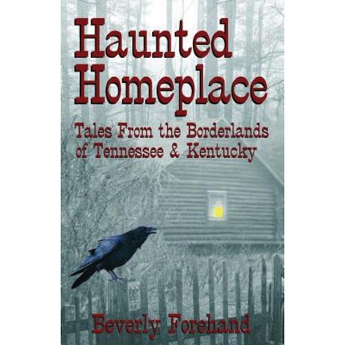 Haunted Homeplace - Tales from the Borderlands of Tennessee & Kentucky Paperback, 23 House