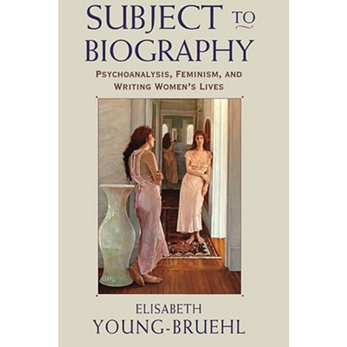 Subject to Biography: Psychoanalysis Feminism and Writing Women''s Lives Paperback, Harvard University Press