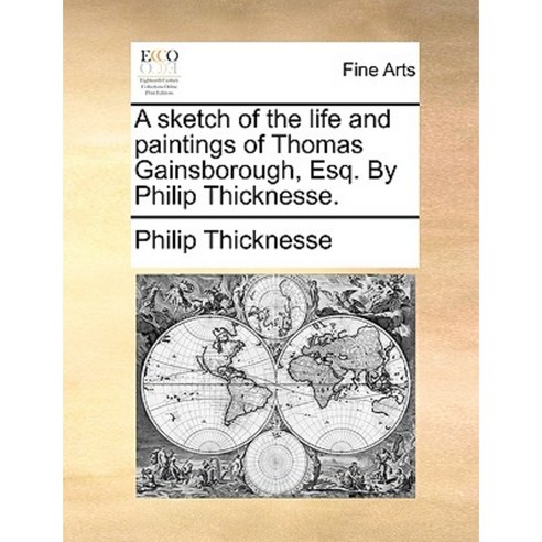 A Sketch of the Life and Paintings of Thomas Gainsborough Esq. by Philip Thicknesse. Paperback, Gale Ecco, Print Editions