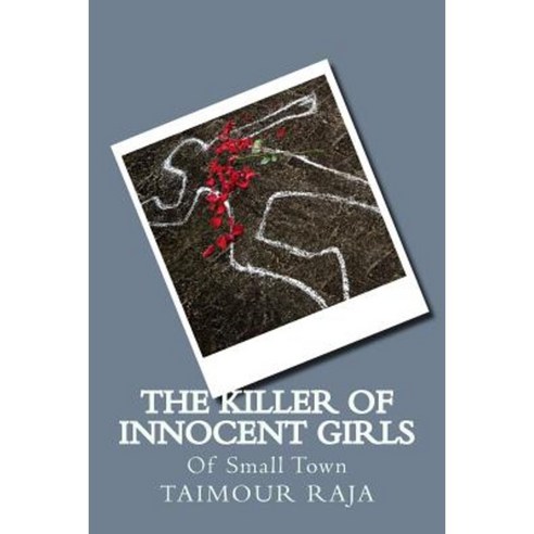 The Killer of Innocent Girls: Of Small Town Paperback, Createspace