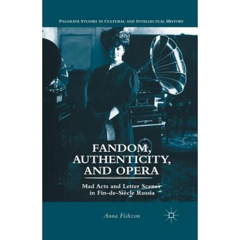 Fandom Authenticity and Opera: Mad Acts and Letter Scenes in Fin-de-Siecle Russia Paperback, Palgrave MacMillan