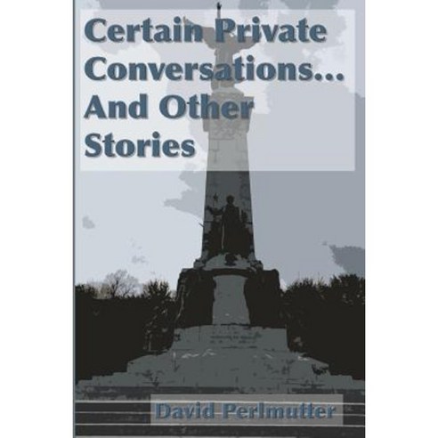 Certain Private Conversations... and Other Stories Paperback, Blurb