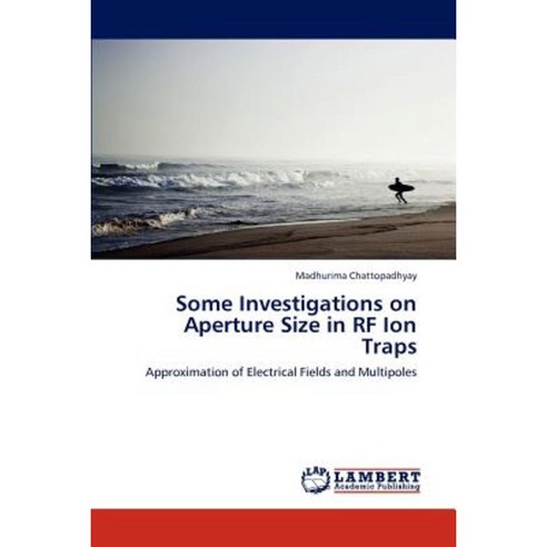 Some Investigations on Aperture Size in RF Ion Traps Paperback, LAP Lambert Academic Publishing
