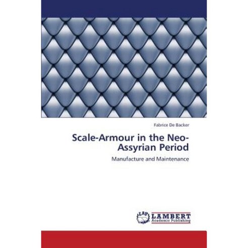 Scale-Armour in the Neo-Assyrian Period Paperback, LAP Lambert Academic Publishing