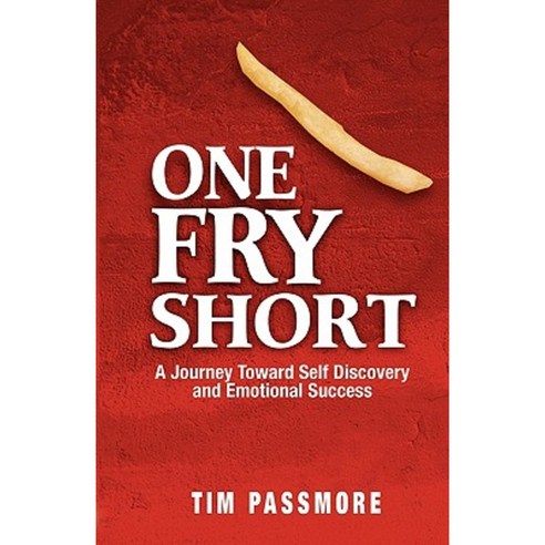 One Fry Short: A Journey Toward Self Discovery and Emotional Success Paperback, Outcome Publishing