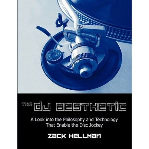 The DJ Aesthetic: A Look Into the Philosophy and Technology That Enable the Disc Jockey Paperback, Dissertation.com