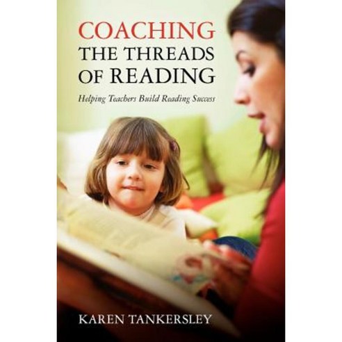 Coaching the Threads of Reading: Helping Teachers Build Reading Success Paperback, Little John Publishing