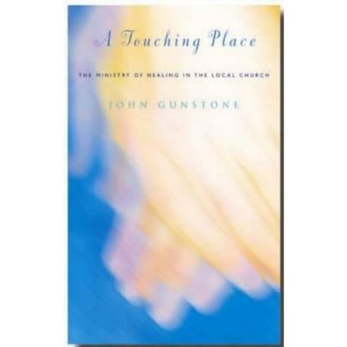 A Touching Place: The Ministry of Healing in the Local Church Paperback, Canterbury Press Norwich
