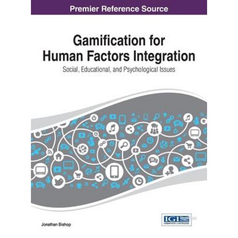Gamification for Human Factors Integration: Social Education and Psychological Issues Hardcover, Information Science Reference