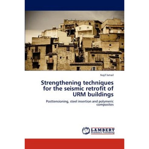 Strengthening Techniques for the Seismic Retrofit of Urm Buildings Paperback, LAP Lambert Academic Publishing