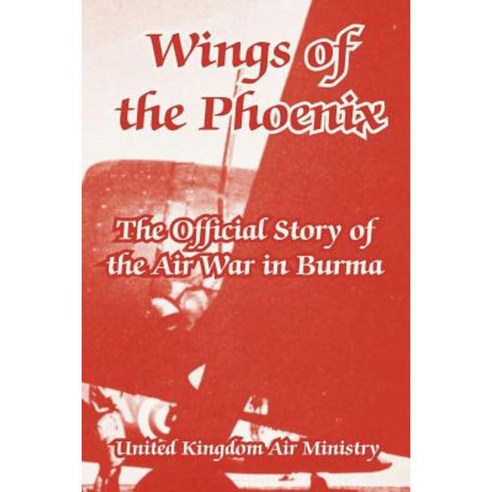 Wings of the Phoenix: The Official Story of the Air War in Burma Paperback, University Press of the Pacific