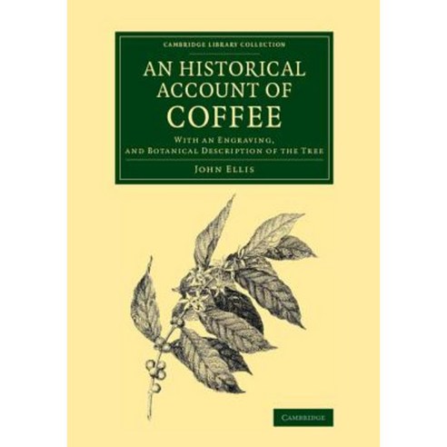 An Historical Account of Coffee:"With an Engraving and Botanical Description of the Tree", Cambridge University Press