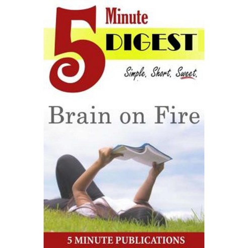 Brain on Fire: 5 Minute Digest: A Short Read Digest to Reader Favorites Paperback, Createspace
