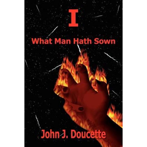 I: What Man Hath Sown Paperback, Authorhouse
