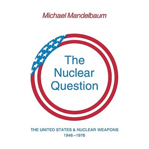The Nuclear Question:"The United States and Nuclear Weapons 1946 1976", Cambridge University Press