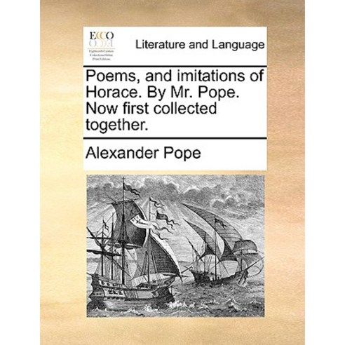 Poems and Imitations of Horace. by Mr. Pope. Now First Collected Together. Paperback, Gale Ecco, Print Editions