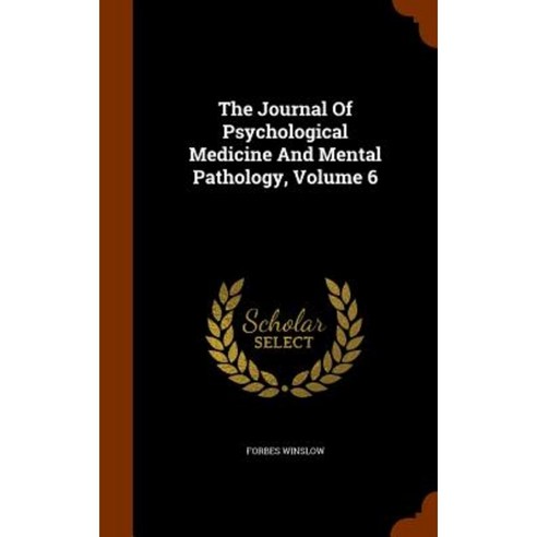 The Journal of Psychological Medicine and Mental Pathology Volume 6 Hardcover, Arkose Press