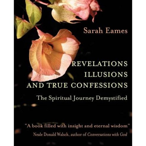 Revelations Illusions and True Confessions: The Spiritual Journey Demystified Paperback, iUniverse