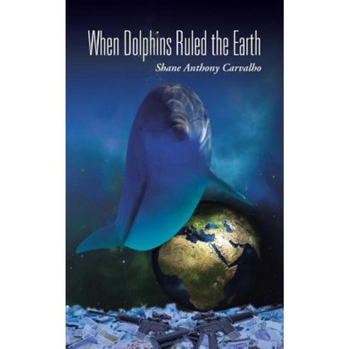 When Dolphins Ruled the Earth Paperback, Authorhouse